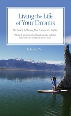 Living the Life of Your Dreams: The Secrets to Turning Your Dreams Into Reality by Tam, Marilyn