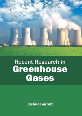 Recent Research in Greenhouse Gases by Garrett, Joshua