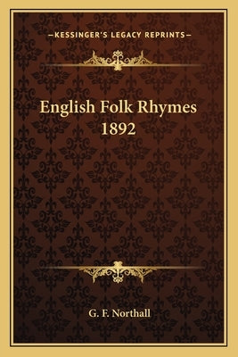 English Folk Rhymes 1892 by Northall, G. F.