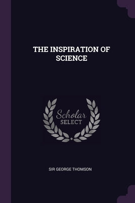 The Inspiration of Science by Thomson, George