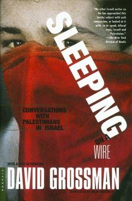 Sleeping on a Wire: Conversations with Palestinians in Israel by Grossman, David