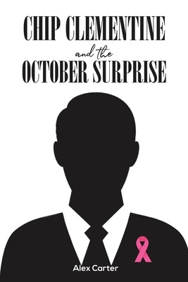 Chip Clementine and the October Surprise by Carter, Alex