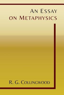 An Essay on Metaphysics by Collingwood, R. G.