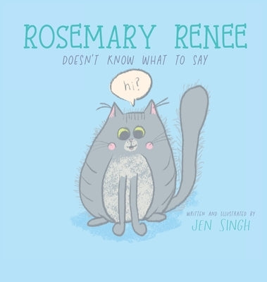 Rosemary Renee Doesn't Know What to Say by Singh, Jen