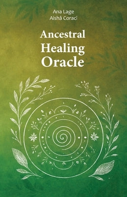 Ancestral Healing Oracle by Coraci, Aishå