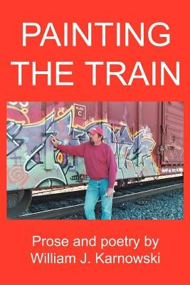 Painting The Train by Karnowski, William J.