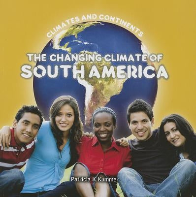 The Changing Climate of South America by Kummer, Patricia K.
