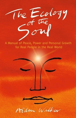 The Ecology of the Soul by Aidan Walker, Aidan Walker