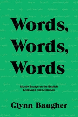 Words, Words, Words: Mostly Essays on the English Language and Literature by Baugher, Glynn