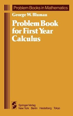 Problem Book for First Year Calculus by Bluman, George W.