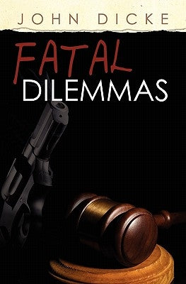 Fatal Dilemmas by Dicke, John
