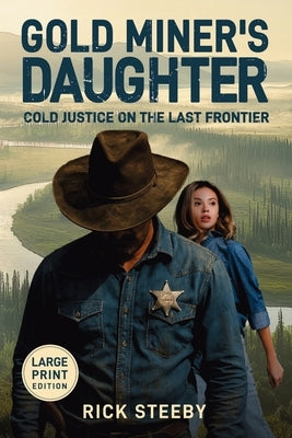 Gold Miner's Daughter (Large Print Edition): Cold Justice on the Last Frontier by Steeby, Rick