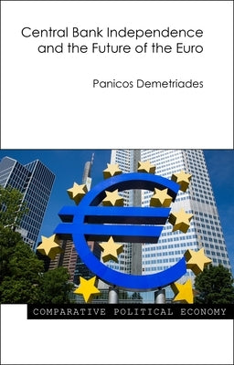 Central Bank Independence and the Future of the Euro by Demetriades, Panicos