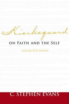 Kierkegaard on Faith and the Self: Collected Essays by Evans, C. Stephen