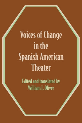 Voices of Change in the Spanish American Theater: An Anthology by Oliver, William I.