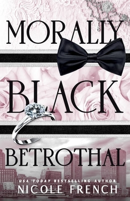 Morally Black Betrothal: A fake fiancee, grumpy/sunshine romance by French, Nicole