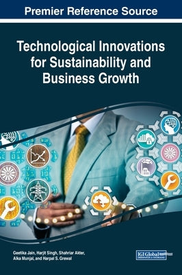Technological Innovations for Sustainability and Business Growth by Jain, Geetika