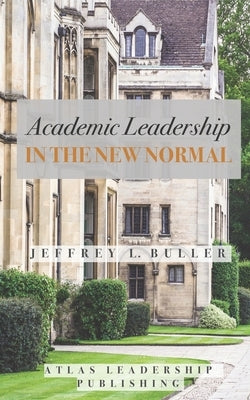 Academic Leadership in the New Normal by Buller, Jeffrey L.
