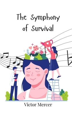 The Symphony of Survival by Mercer, Victor