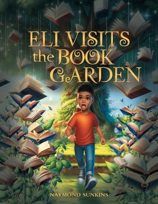 Eli Visits the Book Garden by Sunkins, Naymond