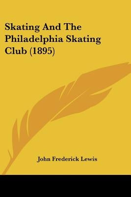 Skating And The Philadelphia Skating Club (1895) by Lewis, John Frederick