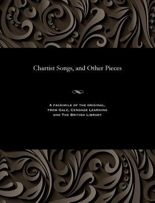 Chartist Songs, and Other Pieces by Hick, William