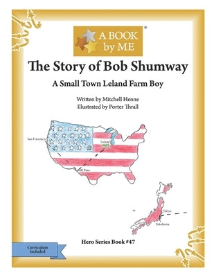The Story of Bob Shumway: A Small Town Leland Farm Boy by Henne, Mitchell