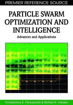 Particle Swarm Optimization and Intelligence: Advances and Applications by Parsopoulos, Konstantinos E.