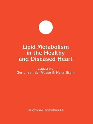Lipid Metabolism in the Healthy and Disease Heart by Van Der Vusse, Ger J.