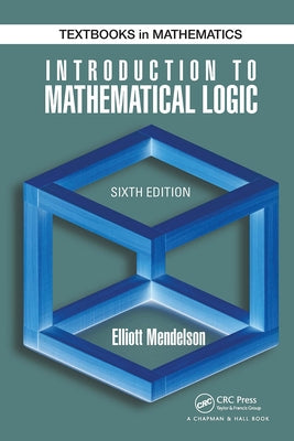 Introduction to Mathematical Logic by Mendelson, Elliott