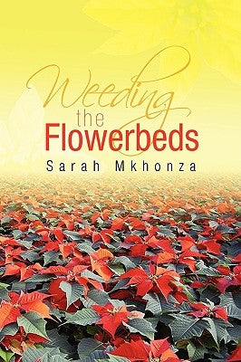 Weeding the Flowerbeds by Mkhonza, Sarah
