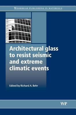 Architectural Glass to Resist Seismic and Extreme Climatic Events by Behr, Richard A.