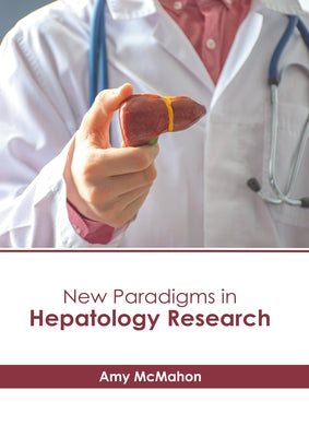 New Paradigms in Hepatology Research by McMahon, Amy