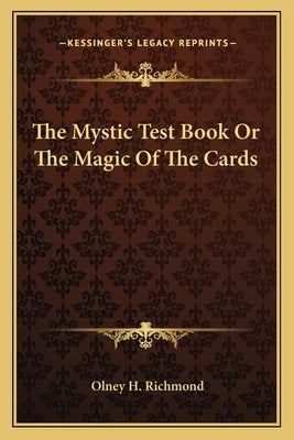 The Mystic Test Book Or The Magic Of The Cards by Richmond, Olney H.