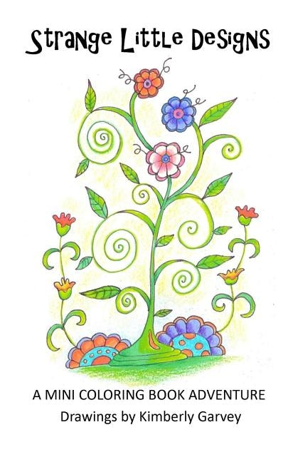 Strange Little Designs: A Mini Coloring Book Adventure by Garvey, Kimberly
