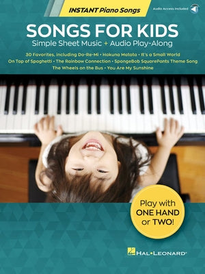 Songs for Kids - Instant Piano Songs: Simple Sheet Music + Audio Play-Along by Hal Leonard Corp