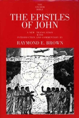The Epistles of John by Brown, Raymond E.