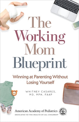 The Working Mom Blueprint: Winning at Parenting Without Losing Yourself by Casares, Whitney