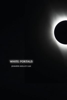 White Portals by Lux, Jennifer Holley