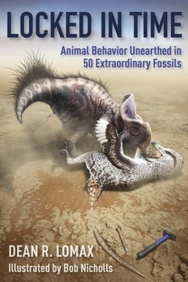 Locked in Time: Animal Behavior Unearthed in 50 Extraordinary Fossils by 