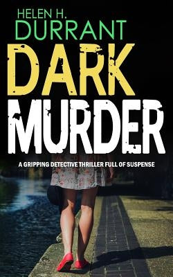 DARK MURDER a gripping detective thriller full of suspense by Durrant, Helen H.