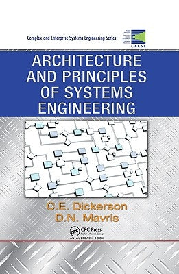 Architecture and Principles of Systems Engineering by Dickerson, Charles