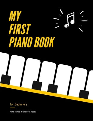 My First PIANO Book for Beginners - Note Names IN the Note Heads: Learn Piano or Keyboard - VERY Easy, Popular Songs for Kid, Adult. Notes Guide and R by Urbanowicz, Alicja