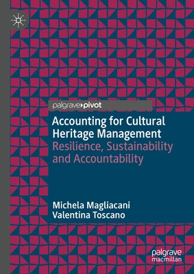 Accounting for Cultural Heritage Management: Resilience, Sustainability and Accountability by Magliacani, Michela