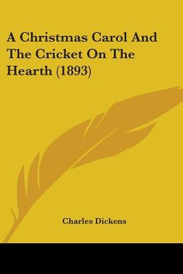 A Christmas Carol And The Cricket On The Hearth (1893) by Dickens, Charles