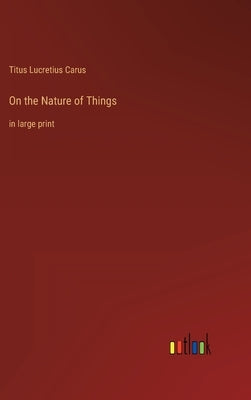 On the Nature of Things: in large print by Carus, Titus Lucretius