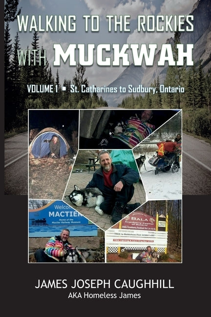 Walking to the Rockies with Muckwah: St. Catharines to Sudbury, Ontario by Caughhill, James Joseph