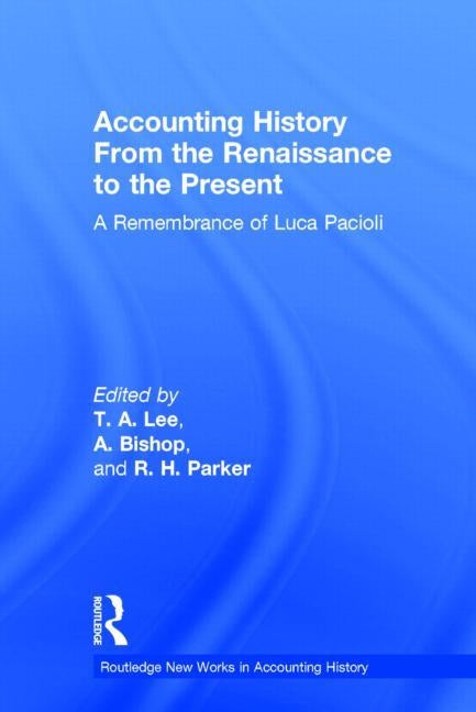 Accounting History from the Renaissance to the Present: A Remembrance of Luca Pacioli by Lee, T. A.
