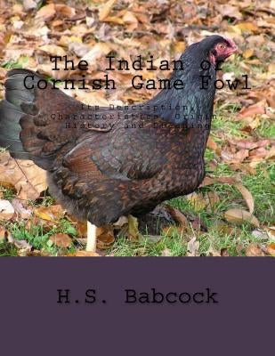 The Indian or Cornish Game Fowl: Its Description, Characteristics, Origin, History and Breeding by Chambers, Jackson
