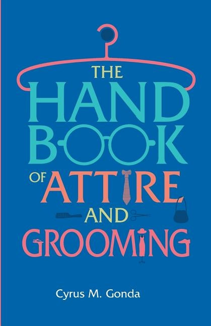 Handbook Of Attire & Grooming by Gonda, Cyrus M.